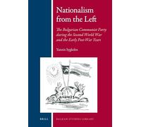 Nationalism from the Left: The Bulgarian Communist Party During the Second World War and the Early Post-War Years: 2 (Balkan Studies Library)