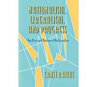 Nationalism, Liberalism, and Progress: The Rise and Decline of Nationalism (Cornell Studies in Political Economy)