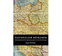 Nationalism Reframed: Nationhood and the National Question in the New Europe