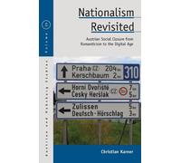 Nationalism Revisited: Austrian Social Closure from Romanticism to the Digital Age (Austrian and Habsburg Studies, 25)