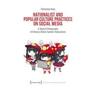 Nationalist and Popular Culture Practices on Social Media: A Digital Ethnography of Chinese Online Fandom Nationalists: 3 (Culture and Social Practice)