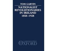 Nationalist Revolutionaries in Ireland 1858-1928
