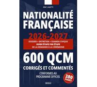 Nationalité Française - Édition 2026-2027: Dossier + Entretien + Examen Civique : 600 QCM, Simulations Réelles et Guide Étape par Étape de la Demande à la Cérémonie