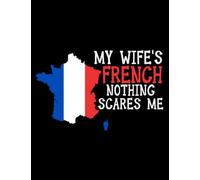 Nationality Nothing Scares Me French Wife France Memory Notebook: Size 8.5 x 11In 100 Pages