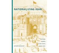 Nationalizing Iran: Culture, Power, and the State, 1870-1940