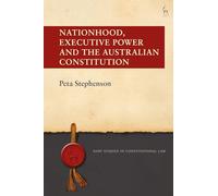 Nationhood, Executive Power and the Australian Constitution (Hart Studies in Constitutional Law)