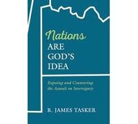 Nations Are God's Idea: Exposing and Countering the Assault on Sovereignty
