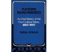 Nations Remembered: An Oral History of the Five Civilized Tribes, 1865-1907: 1 (Contributions in Ethnic Studies)