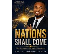 NATIONS SHALL COME: The Global Prophetic Mandate