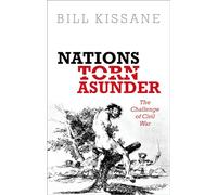 Bill Kissane – Nations Torn Asunder: The Challenge of Civil War – Hardcover