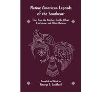 Native America Legends: Southeastern Legends: Tales from the Natchez, Caddo, Biloxi, Chickasaw and Other Nations