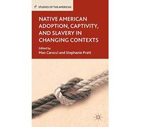 Native American Adoption, Captivity, and Slavery in Changing Contexts (Studies of the Americas)