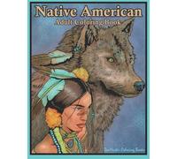 Native American Adult Coloring Book: Coloring Book for Adults Inspired By Native American Indian Cultures and Styles: Wolves, Dream Catchers, Totem ... 59 (Therapeutic Coloring Books for Adults)