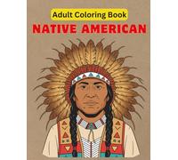 Native American Adult Coloring Book: Traditional Patterns, Tribal Symbols, Sacred Animals & Cultural Art Designs for Relaxation & Stress Relief: American Adult Coloring Book