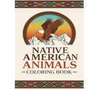 Native American Animals Coloring Book: Explore the Spirit of Wildlife through Beautiful Mandalas and Intricate Designs