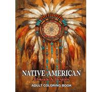 Native American Artwork Adult Coloring Book: 50+ Intricate Indigenous-Inspired Illustrations for Women and Men, A Meaningful idea for Culture and Relaxation