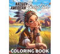 Native American Beauties Coloring Book: Discover Cultural Richness Coloring Pages with Indigenous Girls and Exquisite Attire Designs for All Ages to Relax & Enjoy