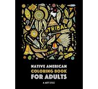 Native American Coloring Book For Adults: Artwork & Designs Inspired By Native American Culture & Styles; Detailed Patterns For Stress Relief; Owls, Wolves, Dreamcatchers, Totems, Headdress, & Skulls