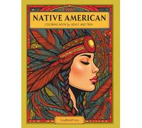 Native American Coloring Book: Therapeutic and Relaxing Coloring Pages Inspired by Native American Life and Traditions | For Adults, Teens, and Families