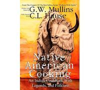Native American Cooking An Indian Cookbook With Legends, And Folklore: 7 (Walking with Spirits)