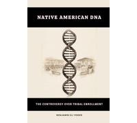 Native American DNA: The Controversy Over Tribal Enrollment (Native American History Collection)