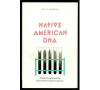 Native American DNA: Tribal Belonging and the False Promise of Genetic Science