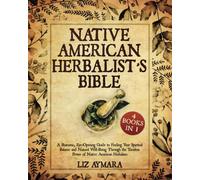 Native American Herbalist's Bible - 4 Books in 1: A Shamanic, Eye-Opening Guide to Finding Your Spiritual Balance and Natural Well-Being Through the Timeless Power of Native American Herbalism