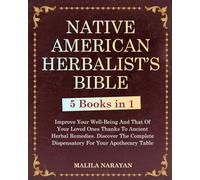 NATIVE AMERICAN HERBALIST'S BIBLE: 5 Books in 1 - Improve Your Well-Being And That Of Your Loved Ones Thanks To Ancient Herbal Remedies. Discover The Complete Dispensatory For Your Apothecary Table.