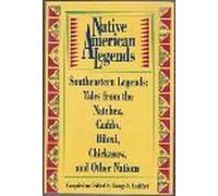 Native American Legends: Southeastern Legends -- Tales from the Natchez, Caddo, Biloxi, Chickasaw, and Other Nations (American Folklore Series)