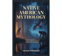 Native American Mythology,: tribal legends about mysterious creatures (World Mythologies Collection)