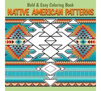 Native American Patterns Bold & Easy Coloring Book: Creative Coloring pages with Simple Shape Illustrations for Adults and Kids Fun and Enjoyment