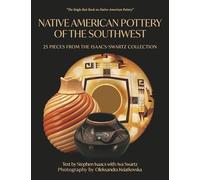 Native American Pottery of the Southwest: 25 Pieces from the Isaacs-Swartz Collection