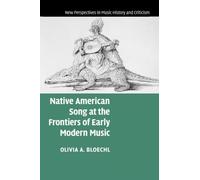Native American Song at the Frontiers of Early Modern Music: 17 (New Perspectives in Music History and Criticism, Series Number 17)