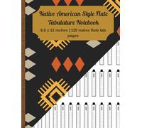 Native American Style Flute Tabulature Notebook: Tabulature Notebook for 6 holes Native Flute to write songs and compositions | blank sheet music for NAF |120 pages | 8.5 x 11 inches