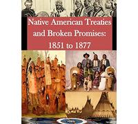 Native American Treaties and Broken Promises: 1851 to 1877