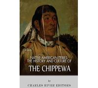 Native American Tribes: The History and Culture of the Chippewa