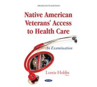 Native American Veterans' Access to Health Care: An Examination (Military and Veteran Issues)
