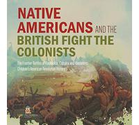 Native Americans and the British Fight the Colonists | The Frontier Battles of Kaskaskia, Cahokia and Vincennes | Fourth Grade History | Children's American Revolution History