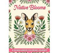 NATIVE BLOOMS - A Downunder Coloring Journey: 50 Coloring Pages for Adults, with Animals and Beautiful Flowers, Calming and Therapeutic | Gift for Animal Lovers