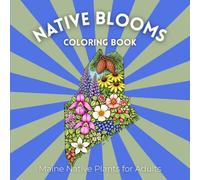 Native Blooms Coloring Book: Maine Native Plants for Adults: A Detailed Botanical Coloring Book Featuring Northeast Wildflowers, Plants & Pollinator Garden Favorites