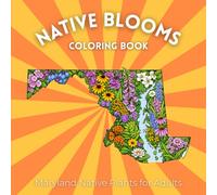 Native Blooms Coloring Book: Maryland Native Plants for Adults: A Detailed Botanical Coloring Book Featuring Northeast Wildflowers, Prairie Plants & Pollinator Garden Favorites