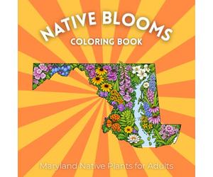 Native Blooms Coloring Book: Maryland Native Plants for Adults: A Detailed Botanical Coloring Book Featuring Northeast Wildflowers, Prairie Plants & Pollinator Garden Favorites