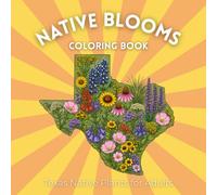 Native Blooms Coloring Book: Texas Native Plants for Adults: A Detailed Botanical Coloring Book Featuring Western Wildflowers, Plants & Pollinator Garden Favorites