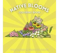 Native Blooms Coloring Book: Virginia Native Plants for Adults: A Detailed Botanical Coloring Book Featuring Wildflowers, Plants & Pollinator Garden Favorites