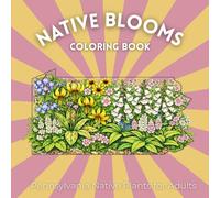 Native Blooms: Pennsylvania Native Plants for Adults: A Detailed Botanical Coloring Book Featuring Northeast Wildflowers, Prairie Plants & Pollinator Garden Favorites (Native Blooms Coloring Books)