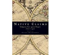 NATIVE CLAIMS: Indigenous Law Against Empire, 1500-1920