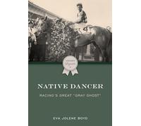 Native Dancer: Racing's Great "Gray Ghost" (Thoroughbred Legends)