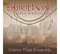 Native Flute Ensemble - Spirit Wind: Native American Flute