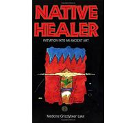 Native Healer: Initiation into an Ancient Art