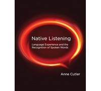 Native Listening: Language Experience and the Recognition of Spoken Words (The MIT Press)